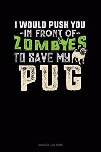 I Would Push You in Front of Zombies to Save My Pug