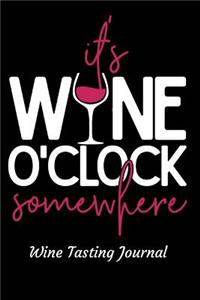 Wine O'Clock Somewhere Wine Tasting Journal: Review Notebook for Wine Lovers - Keep a Record of Old Favorites and New Discoveries in This Logbook