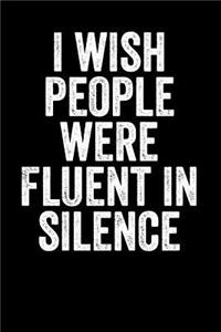 I Wish People Were Fluent In Silence: Blank Lined Journal (6x9)