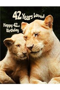 Happy 42nd Birthday: 42 Years Loved, Birthday Book with Adorable Lion Family That Can Be Used as a Journal or Notebook. Better Than a Birthday Card!