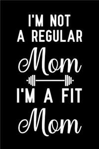 I'm Not a Regular Mom I'm a Fit Mom
