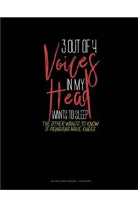 3 Out Of 4 Voices In My Head Wants To Sleep The Other Wants To Know If Penguins Have Knees