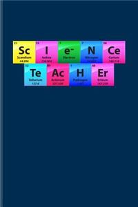 Sc I e- N Ce Te Ac H Er: Periodic Table Of Elements Journal For Teachers, Students, Laboratory, Nerds, Geeks & Scientific Humor Fans - 6x9 - 100 Blank Lined Pages