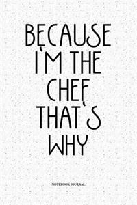 Because I'm The Chef That's Why