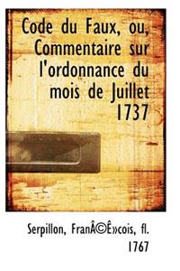 Code Du Faux, Ou, Commentaire Sur L'Ordonnance Du Mois de Juillet 1737