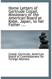 Home Letters of Gertrude Cozad, Missionary of the American Board at Kobe, Japan