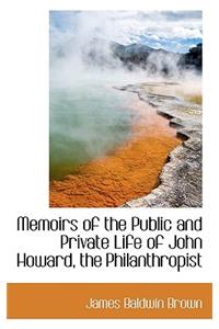 Memoirs of the Public and Private Life of John Howard, the Philanthropist
