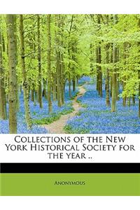 Collections of the New York Historical Society for the Year ..
