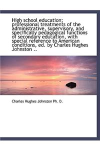 High School Education; Professional Treatments of the Administrative, Supervisory, and Specifically