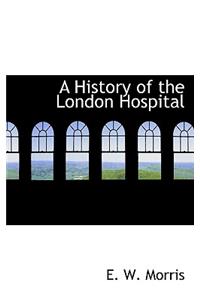 A History of the London Hospital