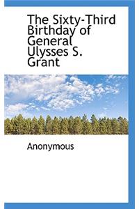 The Sixty-Third Birthday of General Ulysses S. Grant