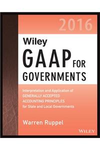 Wiley GAAP for Governments 2016: Interpretation and Applicat