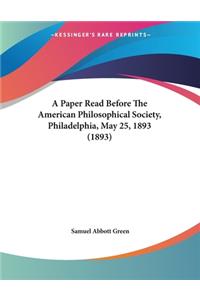 Paper Read Before The American Philosophical Society, Philadelphia, May 25, 1893 (1893)