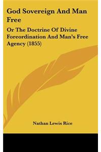 God Sovereign And Man Free