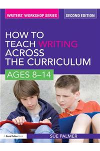 How to Teach Writing Across the Curriculum: Ages 8-14