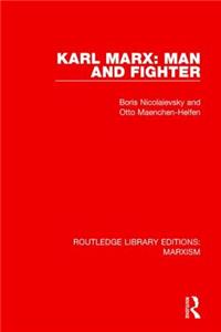 Karl Marx: Man and Fighter (RLE Marxism)