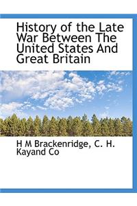 History of the Late War Between the United States and Great Britain