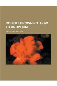 Robert Browning; How to Know Him