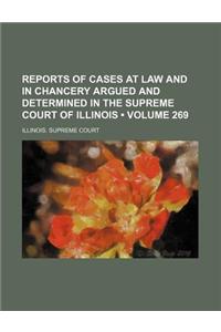 Reports of Cases at Law and in Chancery Argued and Determined in the Supreme Court of Illinois (Volume 269)