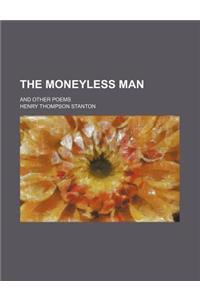 The Moneyless Man; And Other Poems