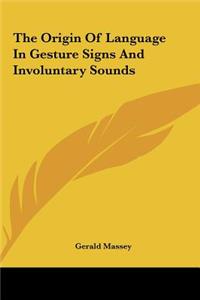 Origin Of Language In Gesture Signs And Involuntary Sounds