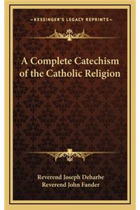 Complete Catechism of the Catholic Religion