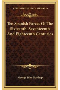 Ten Spanish Farces Of The Sixteenth, Seventeenth And Eighteenth Centuries