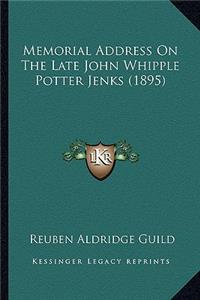 Memorial Address On The Late John Whipple Potter Jenks (1895)