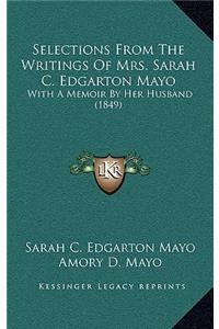 Selections from the Writings of Mrs. Sarah C. Edgarton Mayo: With a Memoir by Her Husband (1849)