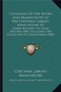 Catalogue Of The Books And Manuscripts In The Chetham Library, Manchester V6