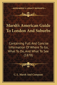 Marsh's American Guide To London And Suburbs