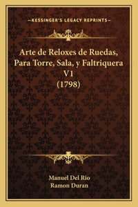 Arte de Reloxes de Ruedas, Para Torre, Sala, y Faltriquera V1 (1798)