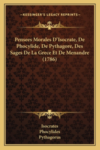 Pensees Morales D'Isocrate, De Phocylide, De Pythagore, Des Sages De La Grece Et De Menandre (1786)