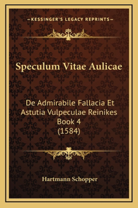 Speculum Vitae Aulicae: De Admirabile Fallacia Et Astutia Vulpeculae Reinikes Book 4 (1584)