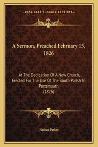 A Sermon, Preached February 15, 1826