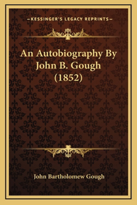 An Autobiography By John B. Gough (1852)