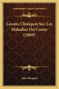 Lecons Cliniques Sur Les Maladies Du Coeur (1869)