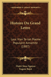 Histoire Du Grand Lettre: Louc Vian Te-Ian Poeme Populaire Annamite (1887)