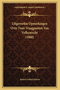 Uitgewerkte Opmerkingen Over Twee Vraagpunten Van Volkenrecht (1880)
