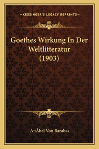 Goethes Wirkung In Der Weltlitteratur (1903)
