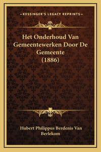 Het Onderhoud Van Gemeentewerken Door de Gemeente (1886)