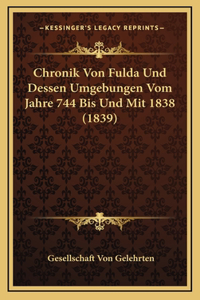 Chronik Von Fulda Und Dessen Umgebungen Vom Jahre 744 Bis Und Mit 1838 (1839)