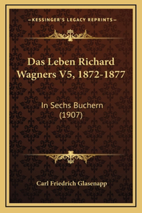 Das Leben Richard Wagners V5, 1872-1877