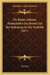 Die Beiden Aeltesten Handschriften Des Hesiod Und Ihre Bedeutung Fur Die Textkritik (1877)