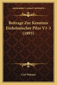 Beitrage Zur Kenntnis Einheimischer Pilze V1-3 (1893)