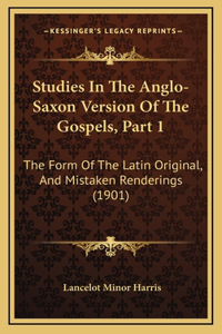 Studies In The Anglo-Saxon Version Of The Gospels, Part 1