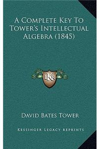 A Complete Key To Tower's Intellectual Algebra (1845)