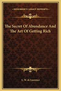 The Secret Of Abundance And The Art Of Getting Rich