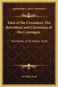 Tales of the Crusaders; The Betrothed; and Chronicles of the Canongate