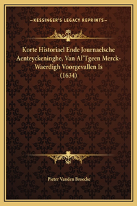 Korte Historiael Ende Journaelsche Aenteyckeninghe, Van Al'Tgeen Merck-Waerdigh Voorgevallen Is (1634)